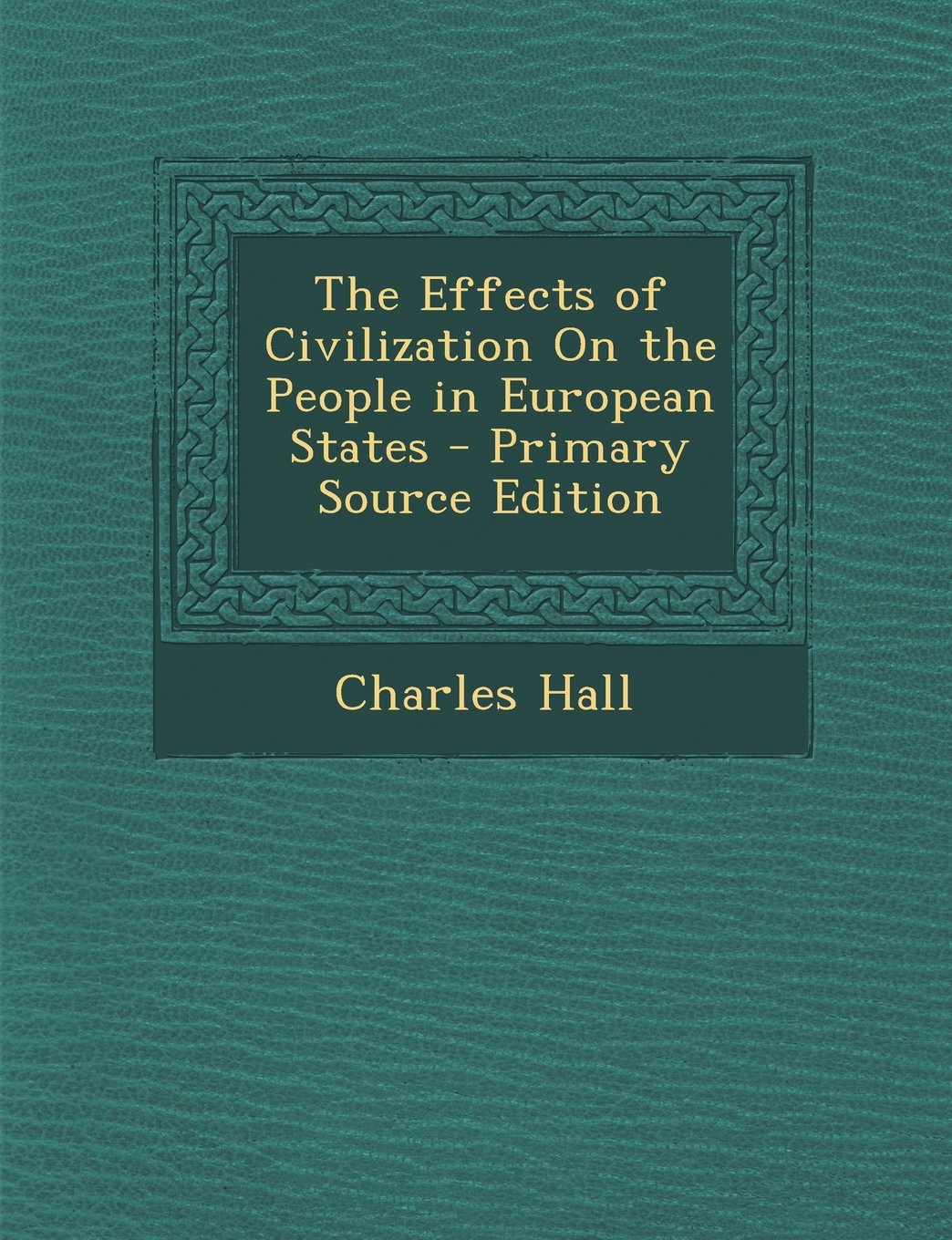 The Effects of Civilization On the People in European States - Primary Source Edition Business, Finance & Career