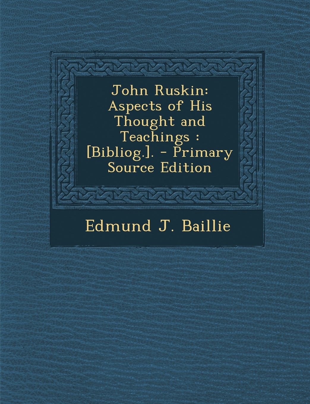 John Ruskin: Aspects of His Thought and Teachings : . - Primary Source Edition Film, Art & Culture
