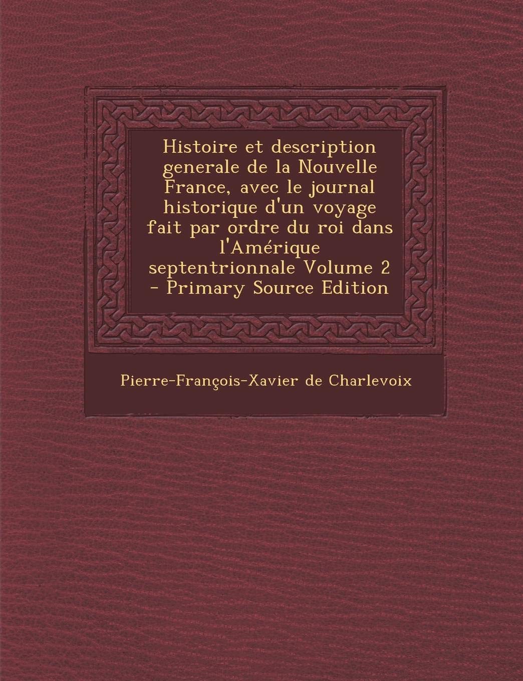 Histoire Et Description Generale de La Nouvelle France, Avec Le Journal Historique D'Un Voyage Fait Par Ordre Du Roi Dans L'Amerique Septentrionnale V Politics & History