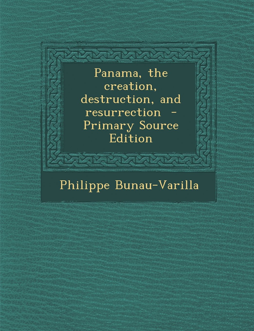Panama, the creation, destruction, and resurrection Politics & History