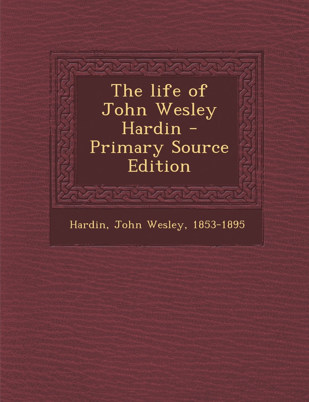 The life of John Wesley Hardin Politics & Society