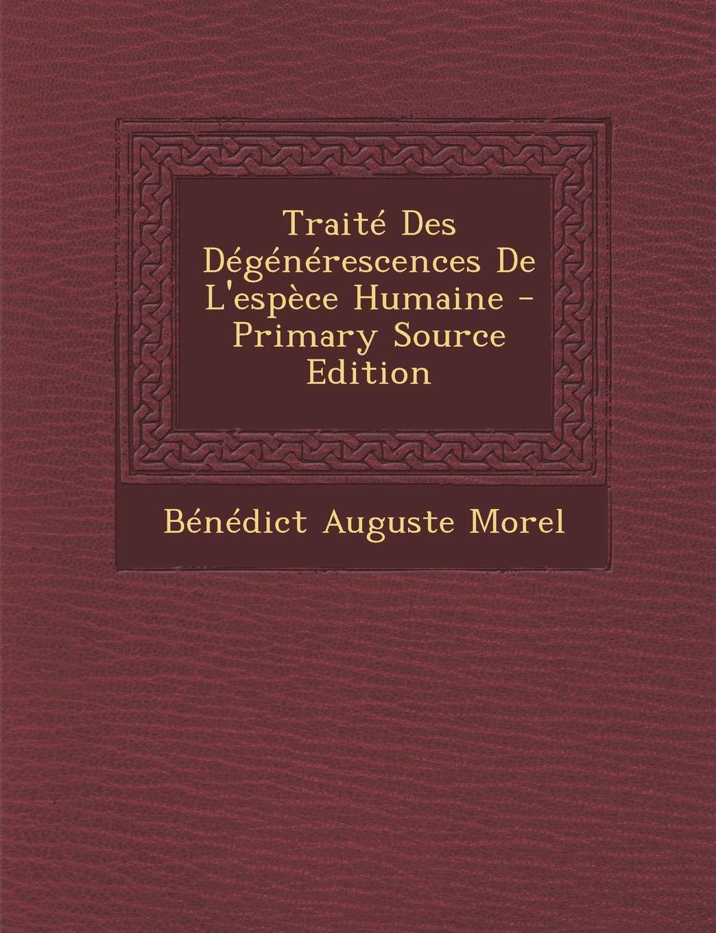 Traite Des Degenerescences de L'Espece Humaine Medicine