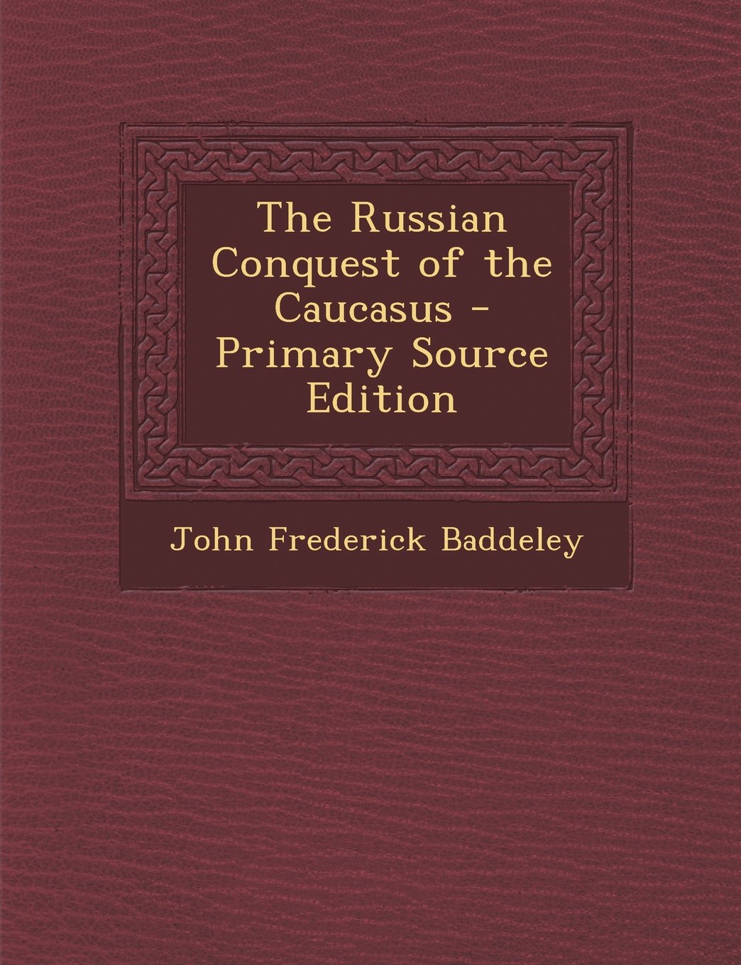 The Russian Conquest of the Caucasus - Primary Source Edition Politics & History