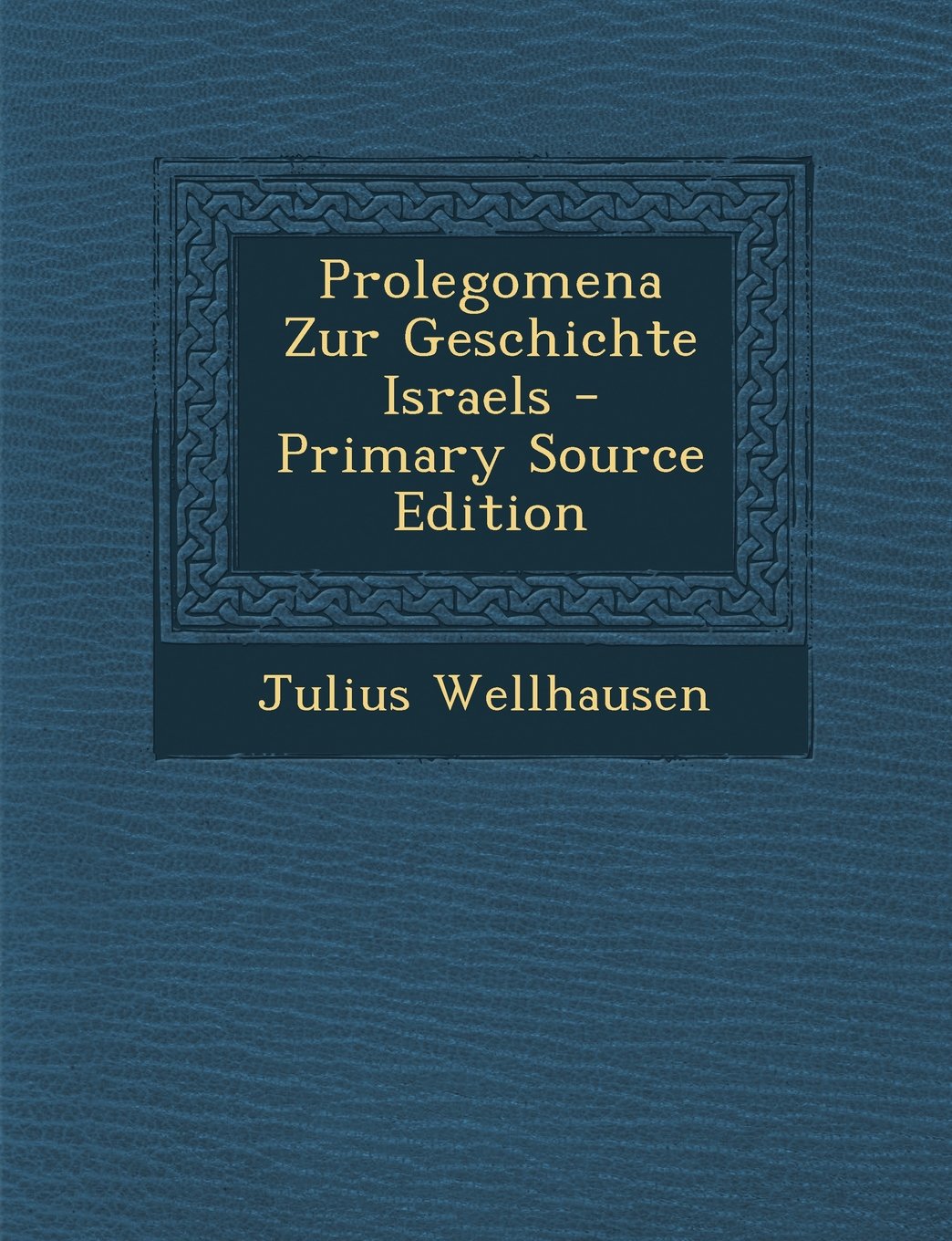 Prolegomena Zur Geschichte Israels - Primary Source Edition Politics & History