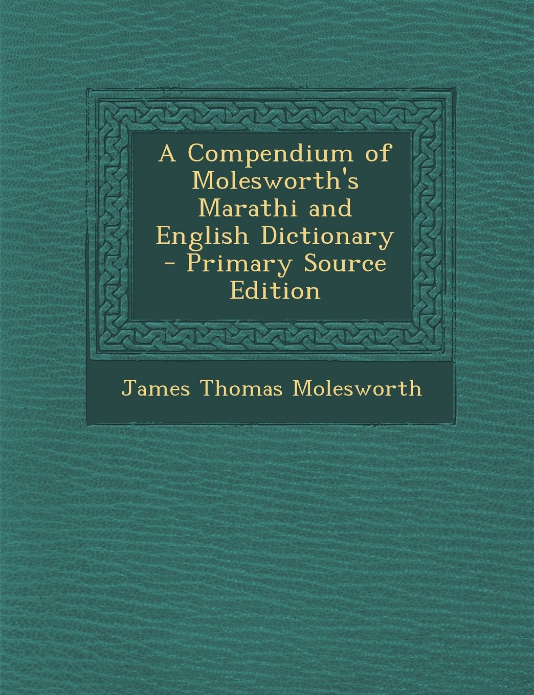 A Compendium of Molesworth's Marathi and English Dictionary Learning & Reference