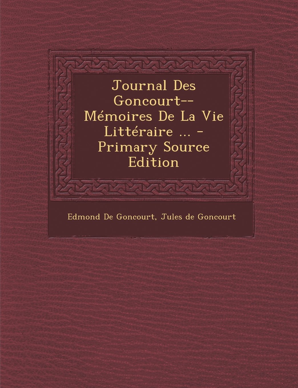 Journal Des Goncourt--Memoires de La Vie Litteraire ... - Primary Source Edition Memories