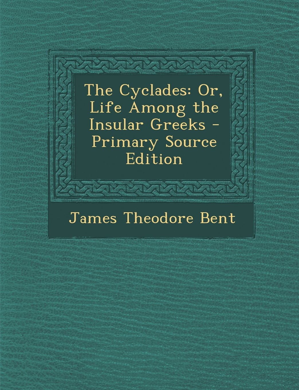 The Cyclades: Or, Life Among the Insular Greeks - Primary Source Edition Politics & History