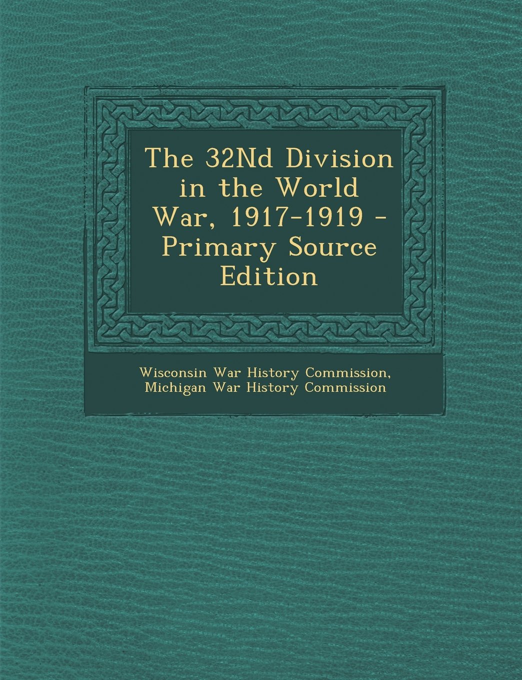 The 32Nd Division in the World War, 1917-1919 Politics & History