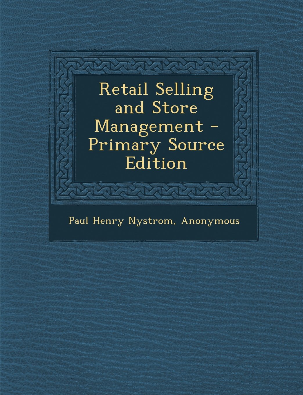 Retail Selling and Store Management - Primary Source Edition Business, Finance & Career