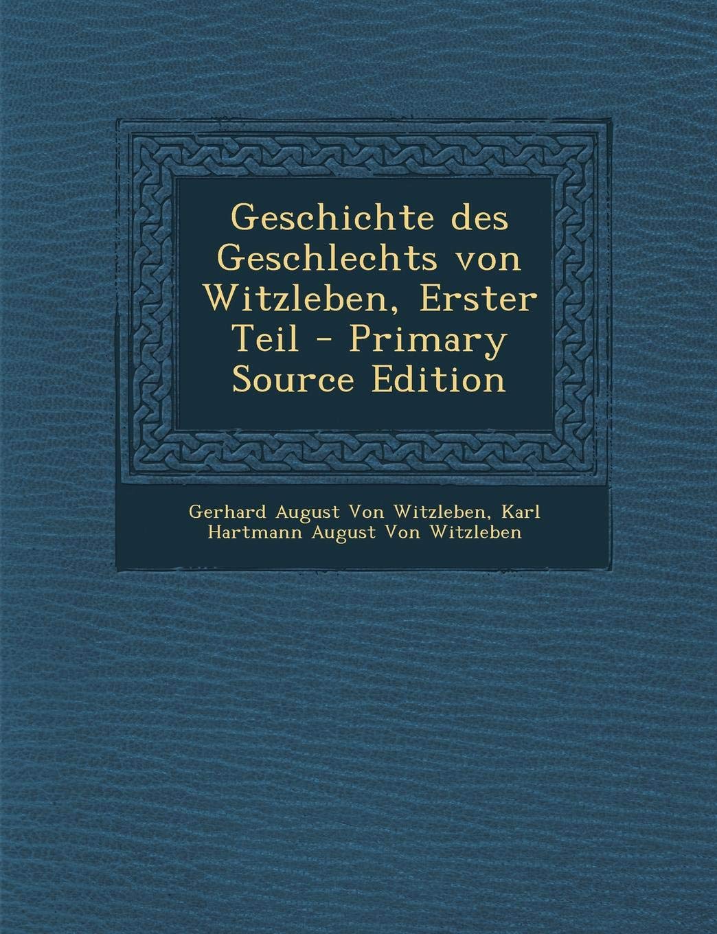 Geschichte Des Geschlechts Von Witzleben, Erster Teil - Primary Source Edition Reference Books