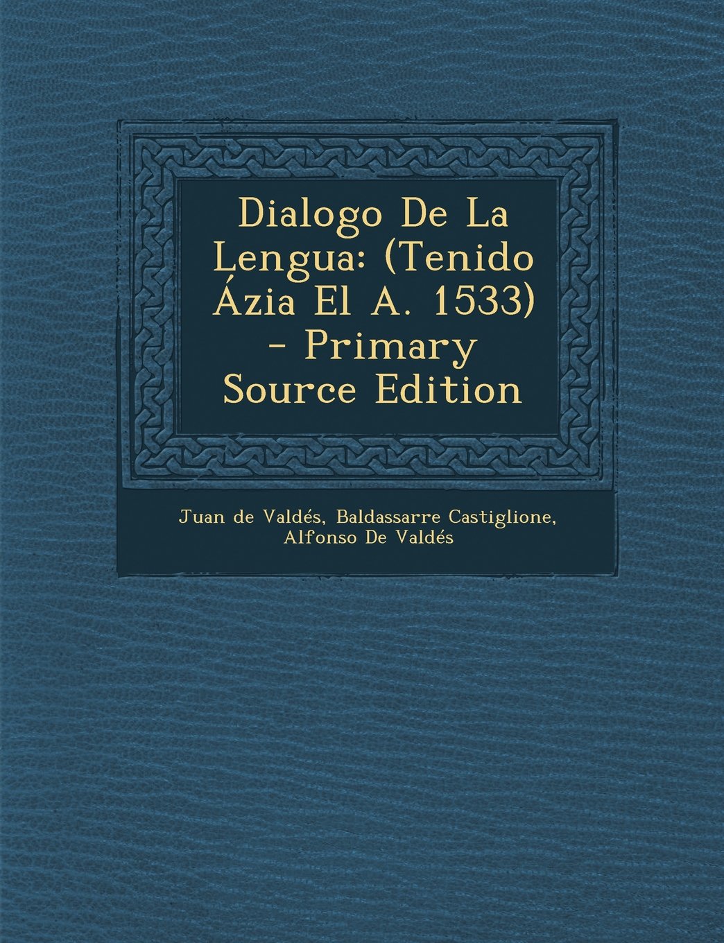 Dialogo de La Lengua: (Tenido Azia El A. 1533) - Primary Source Edition Foreign Languages ​​& Dictionaries