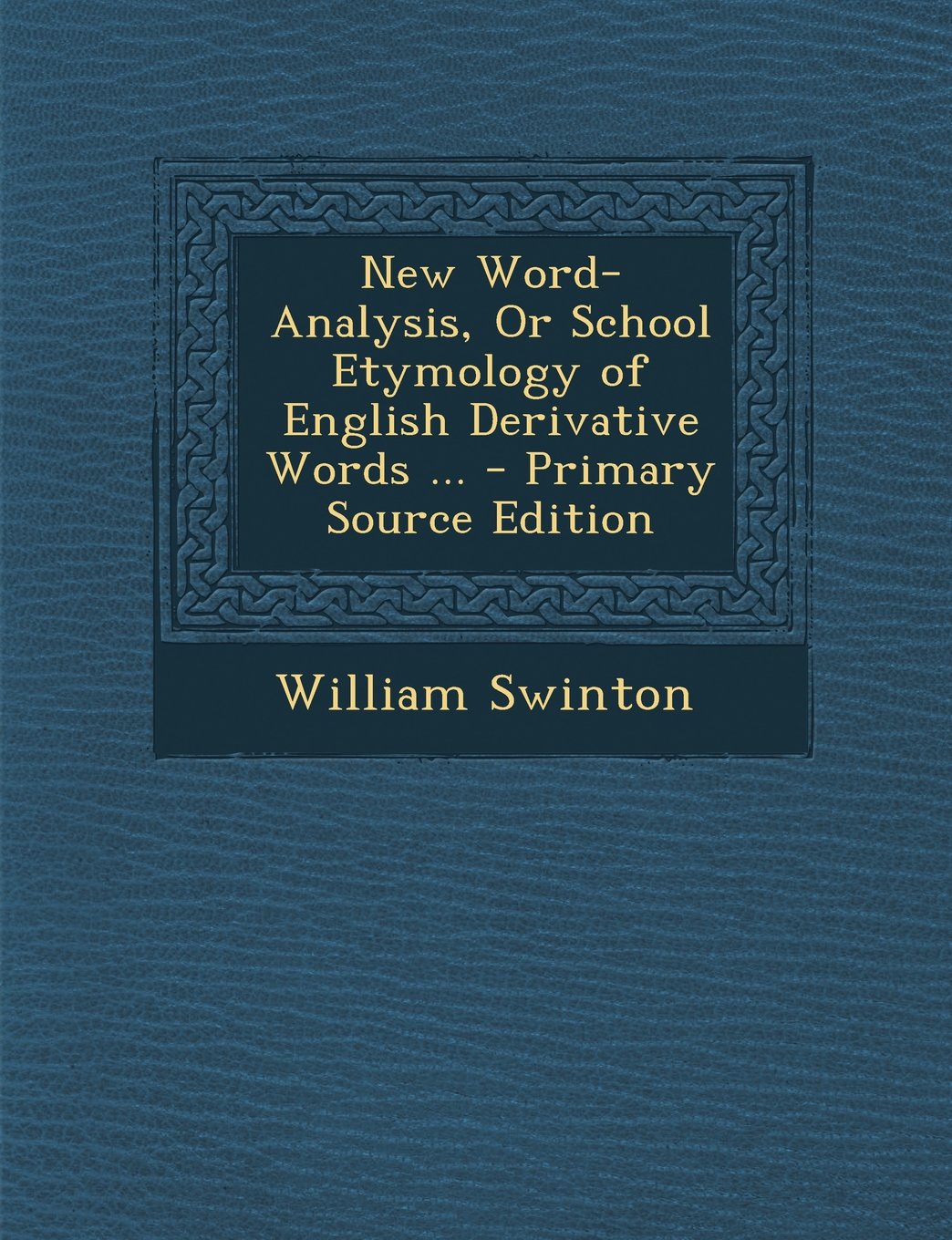 New Word-Analysis, Or School Etymology of English Derivative Words ... - Primary Source Edition Learning & Reference