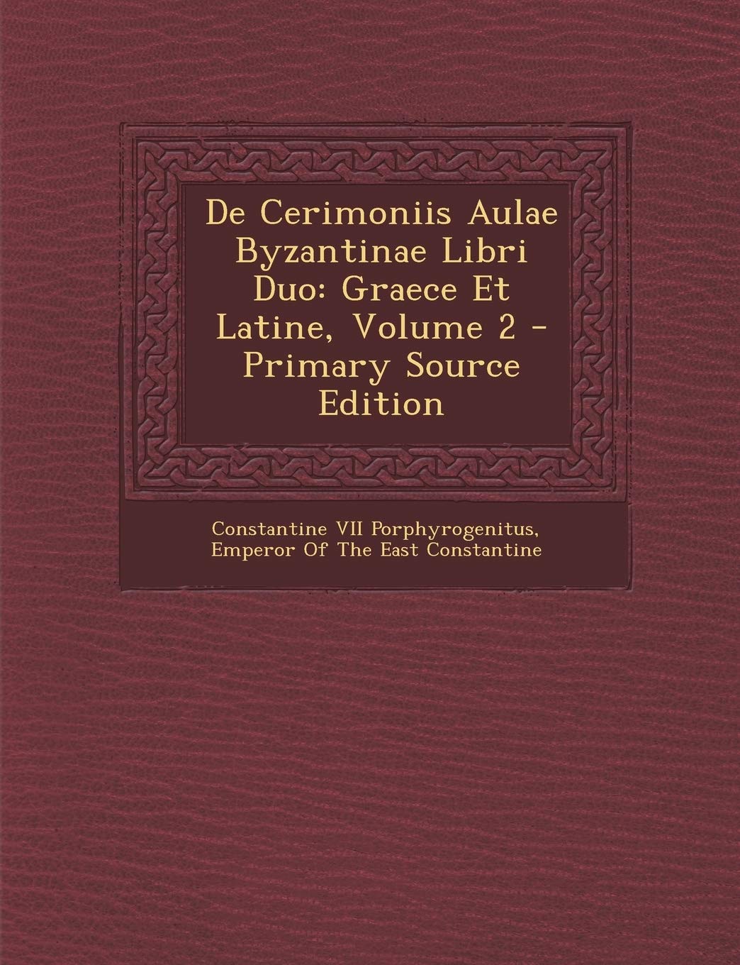 De Cerimoniis Aulae Byzantinae Libri Duo: Graece Et Latine, Volume 2 - Primary Source Edition Politics & History