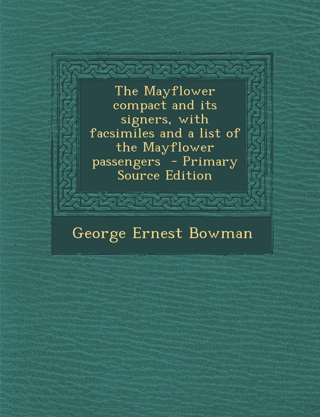 The Mayflower Compact and Its Signers, with Facsimiles and a List of the Mayflower Passengers - Primary Source Edition Politics & History