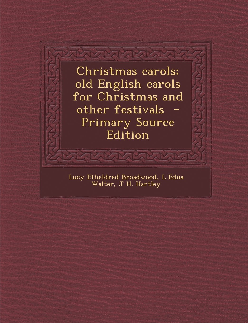 Christmas carols; old English carols for Christmas and other festivals - Primary Source Edition Politics & History