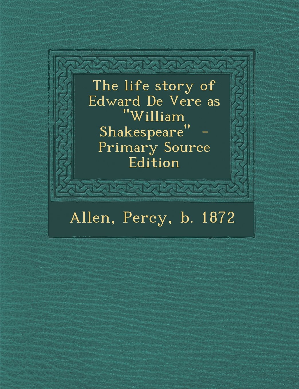 The Life Story of Edward de Vere as William Shakespeare - Primary Source Edition Politics & History