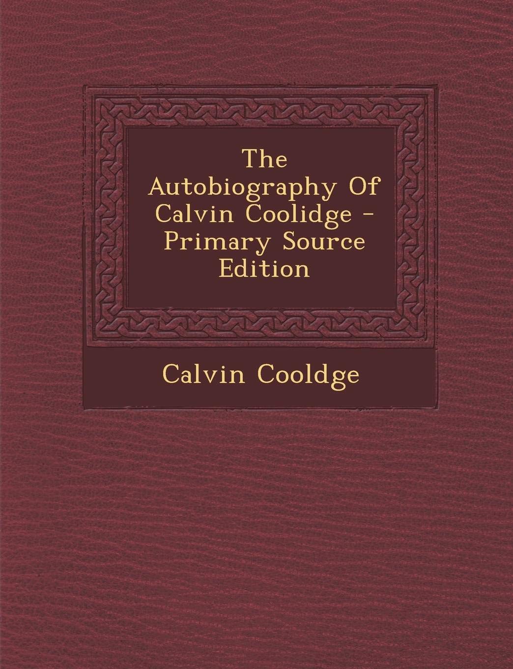 The Autobiography of Calvin Coolidge Politics & History