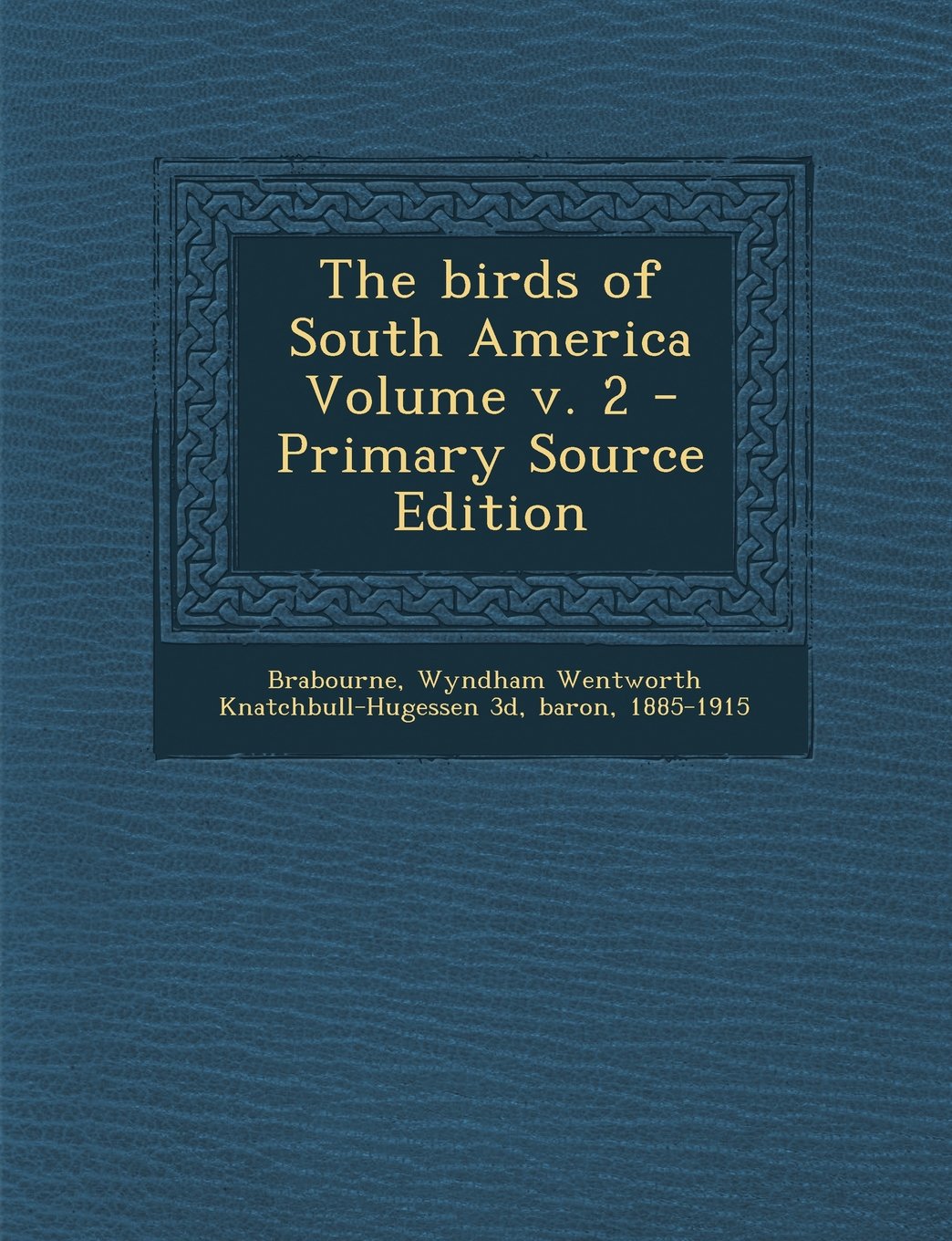 The birds of South America Volume v. 2 - Primary Source Edition Politics & History