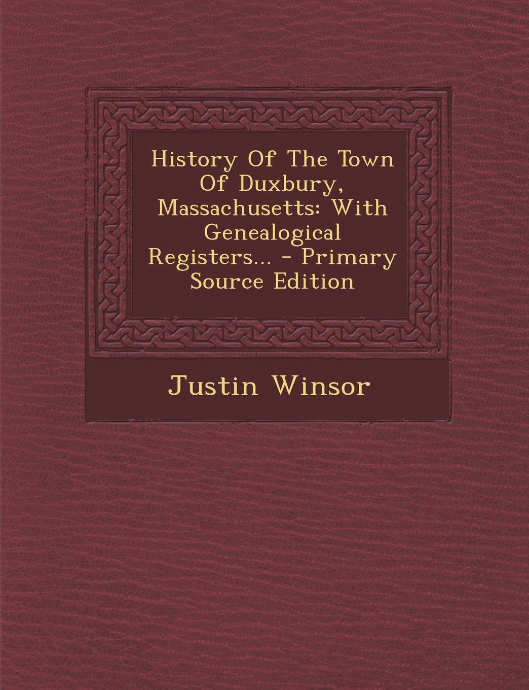 History Of The Town Of Duxbury, Massachusetts: With Genealogical Registers... - Primary Source Edition Politics & History