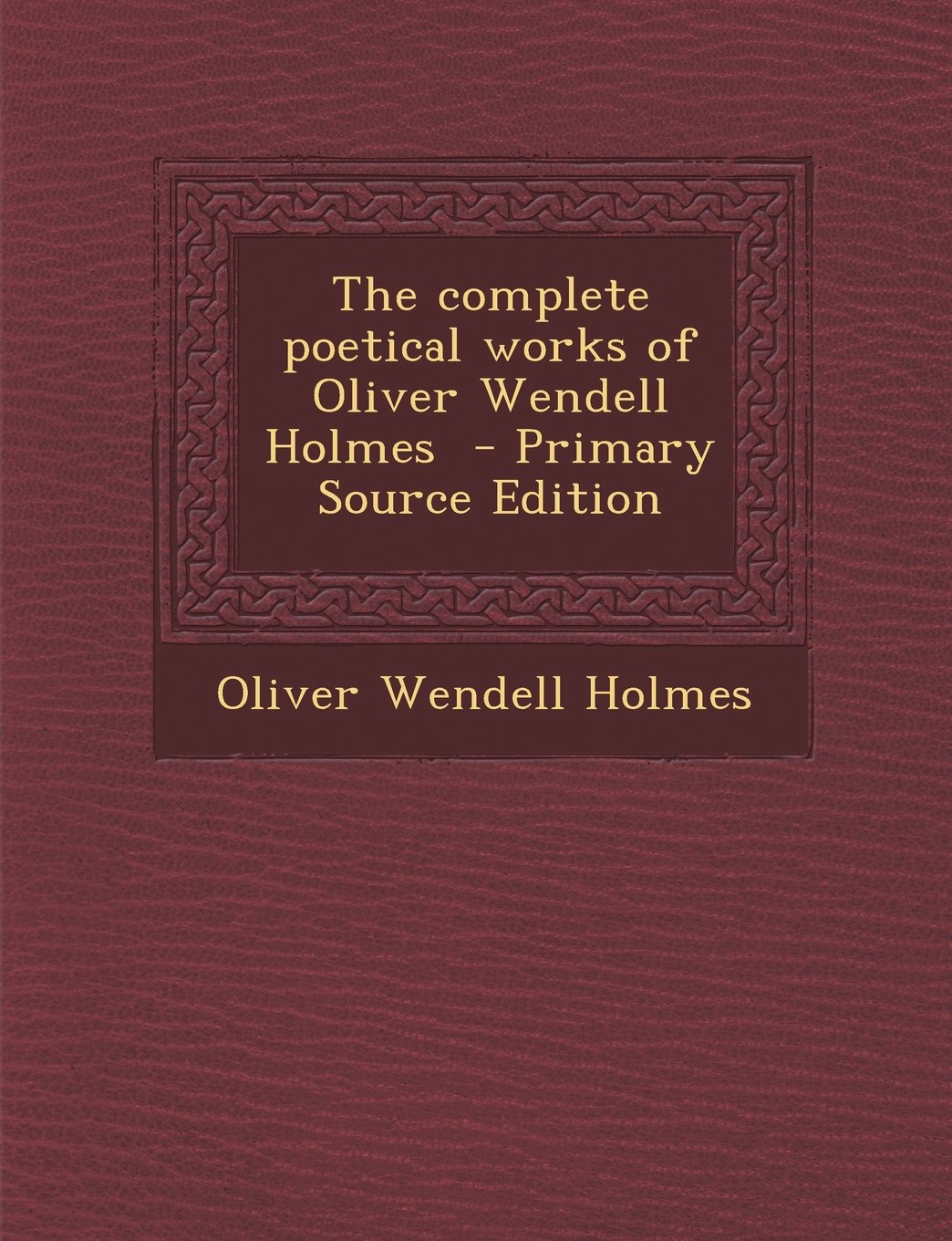 The complete poetical works of Oliver Wendell Holmes - Primary Source Edition Drama