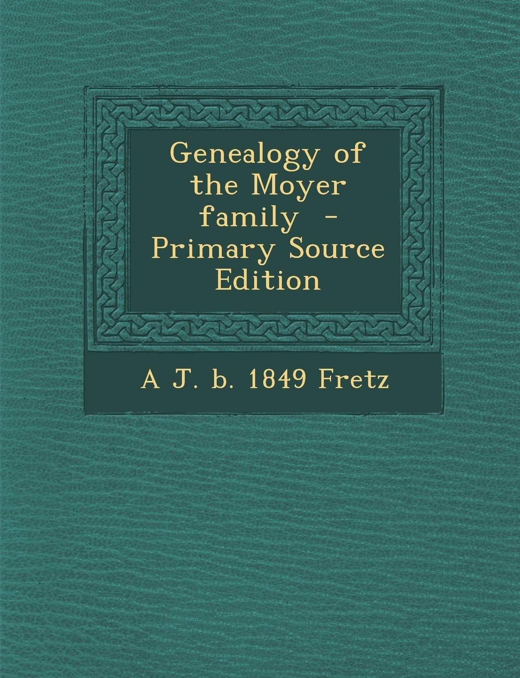 Genealogy of the Moyer Family - Primary Source Edition Reference Books