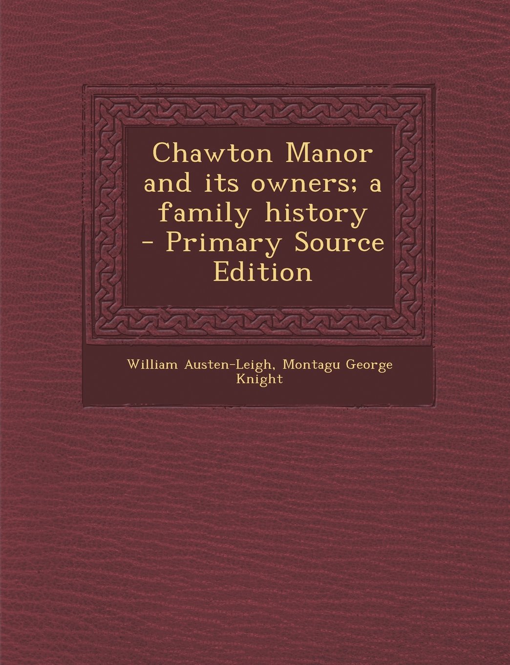 Chawton Manor and its owners; a family history - Primary Source Edition Politics & History
