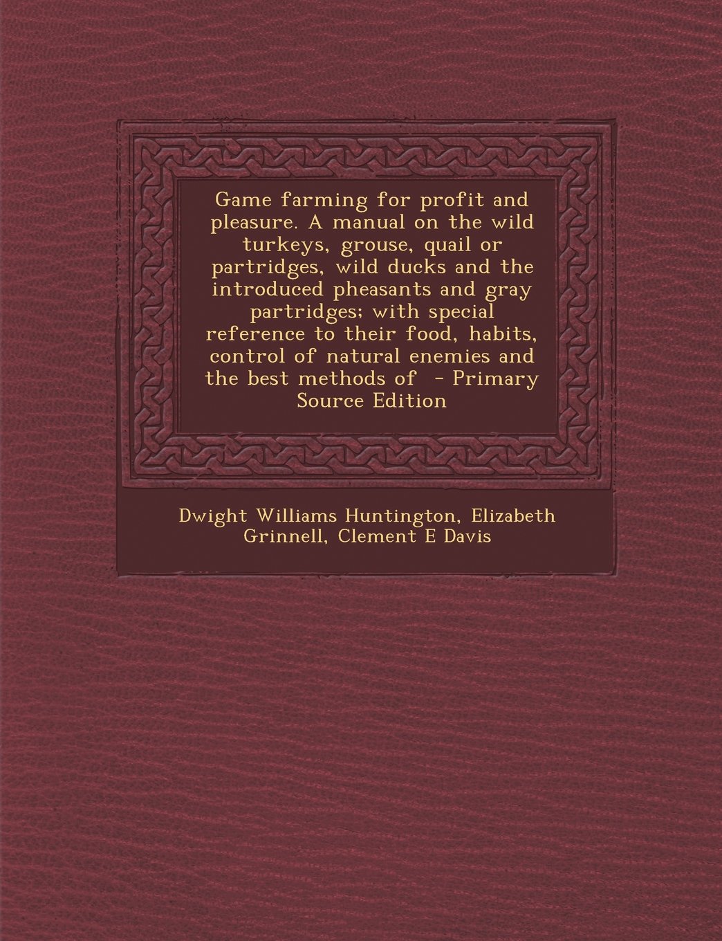 Game farming for profit and pleasure. A manual on the wild turkeys, grouse, quail or partridges, wild ducks and the introduced pheasants and gray ... of natural enemies and the best methods of Mathematics