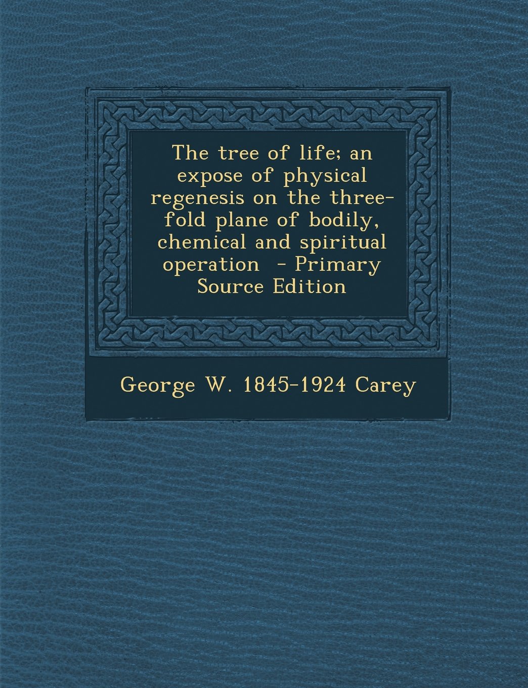 The tree of life; an expose of physical regenesis on the three-fold plane of bodily, chemical and spiritual operation Politics & History