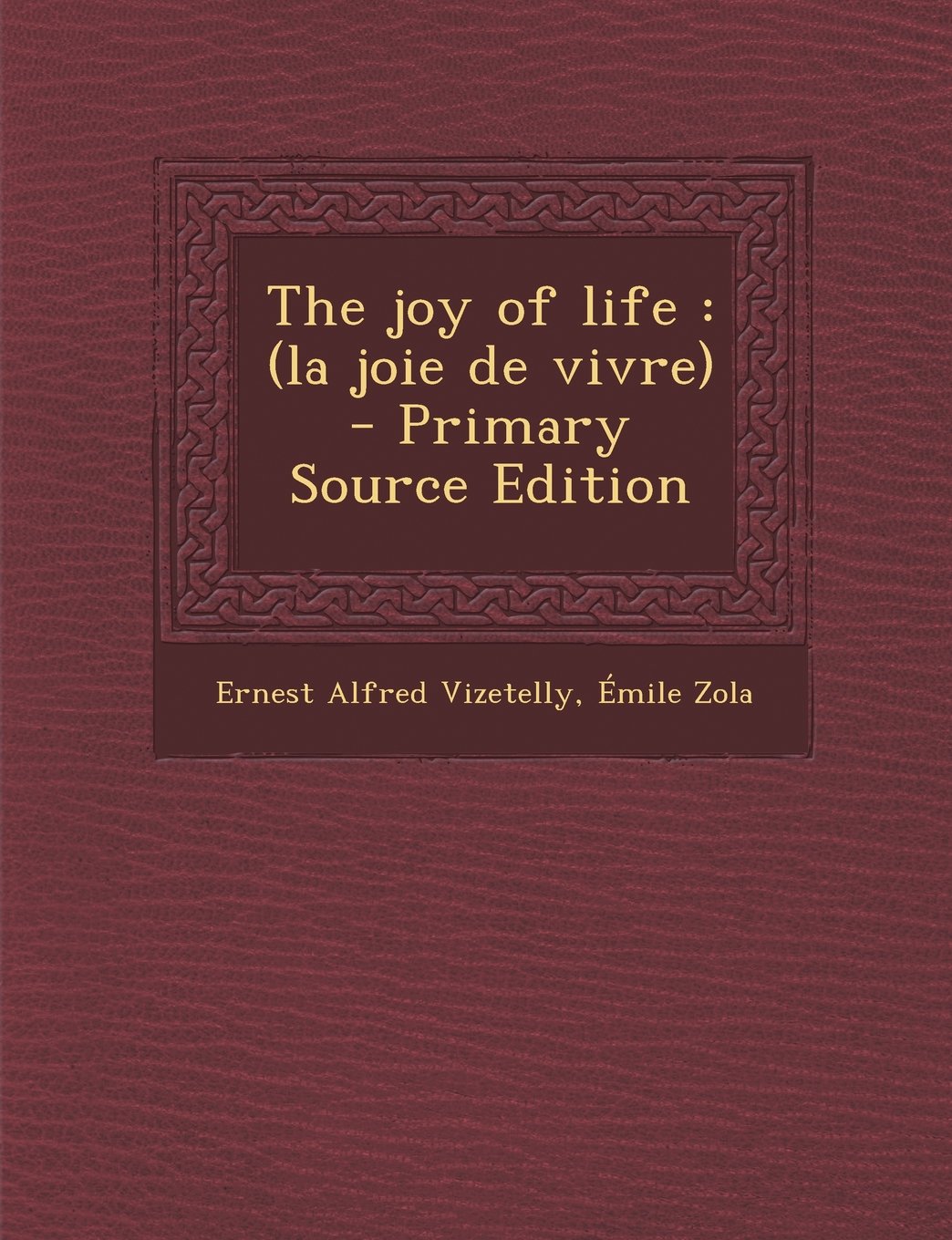 The joy of life: (la joie de vivre) - Primary Source Edition Politics & History