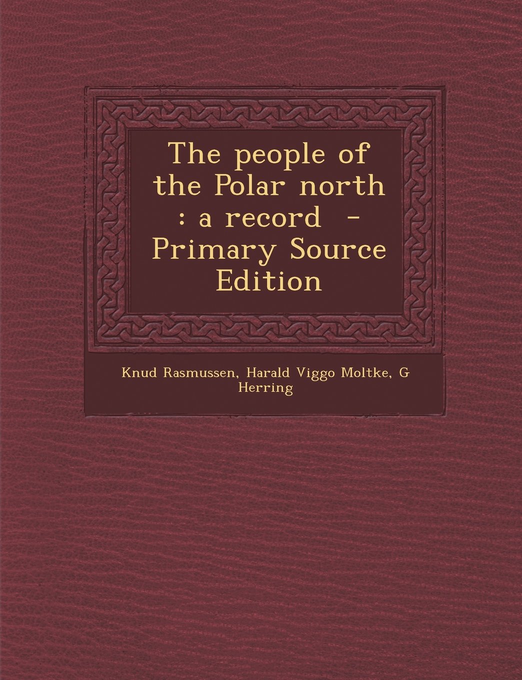 The people of the Polar north: a record - Primary Source Edition Politics & History