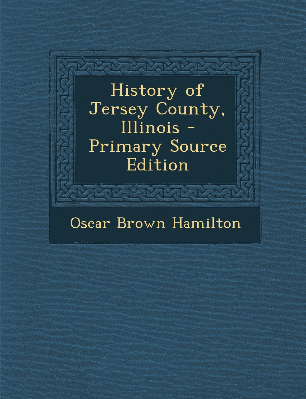 History of Jersey County, Illinois - Primary Source Edition Politics & History
