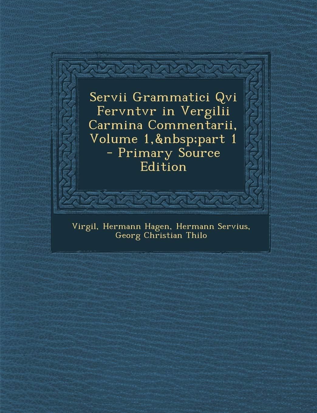 Servii Grammatici Qvi Fervntvr in Vergilii Carmina Commentarii, Volume 1, Part 1 - Primary Source Edition Contemporary literature