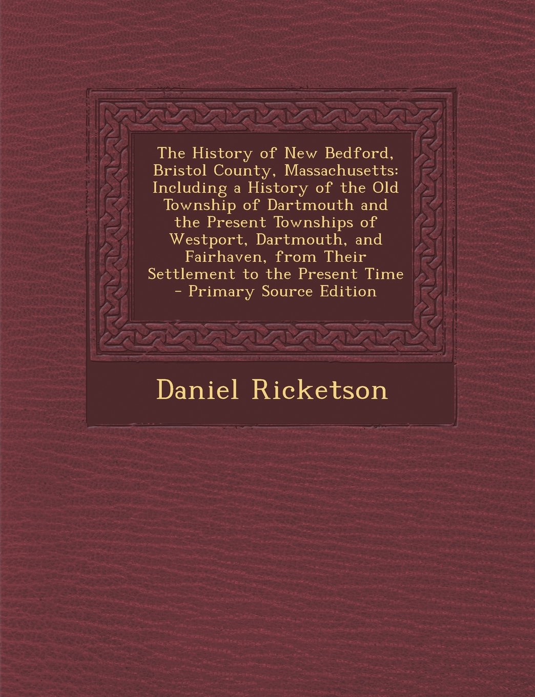 The History of New Bedford, Bristol County, Massachusetts: Including a History of the Old Township of Dartmouth and the Present Townships of Westport, Dartmouth, and Fairhaven, from Their Settlement to the Present Time - Primary Source Edition Film, Art & Culture