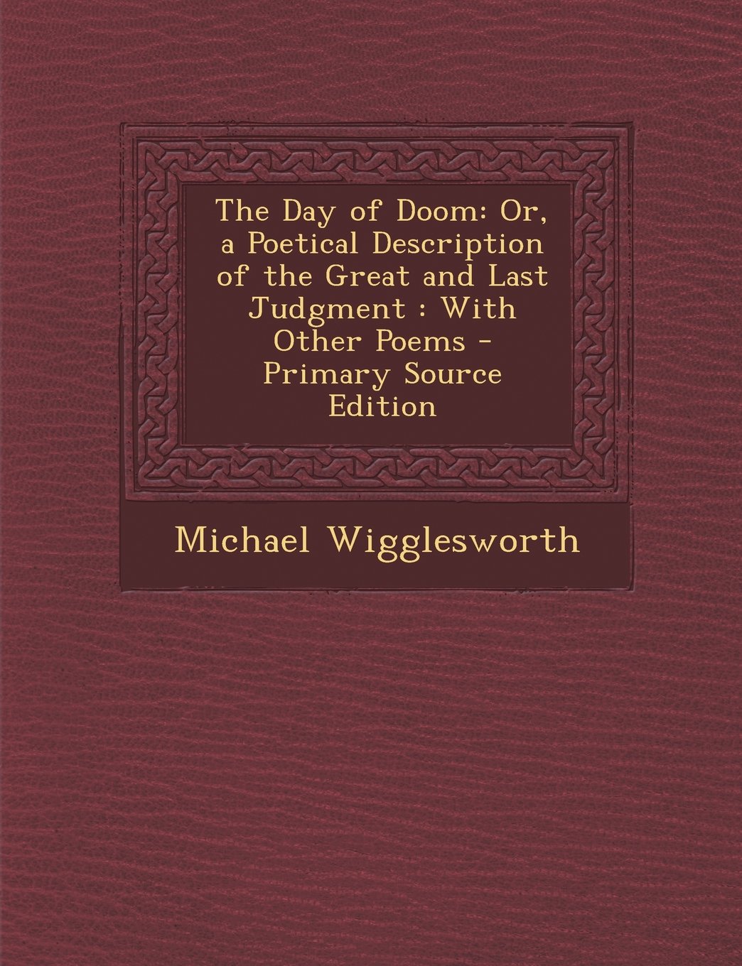 The Day of Doom: Or, a Poetical Description of the Great and Last Judgment : With Other Poems - Primary Source Edition Children's books