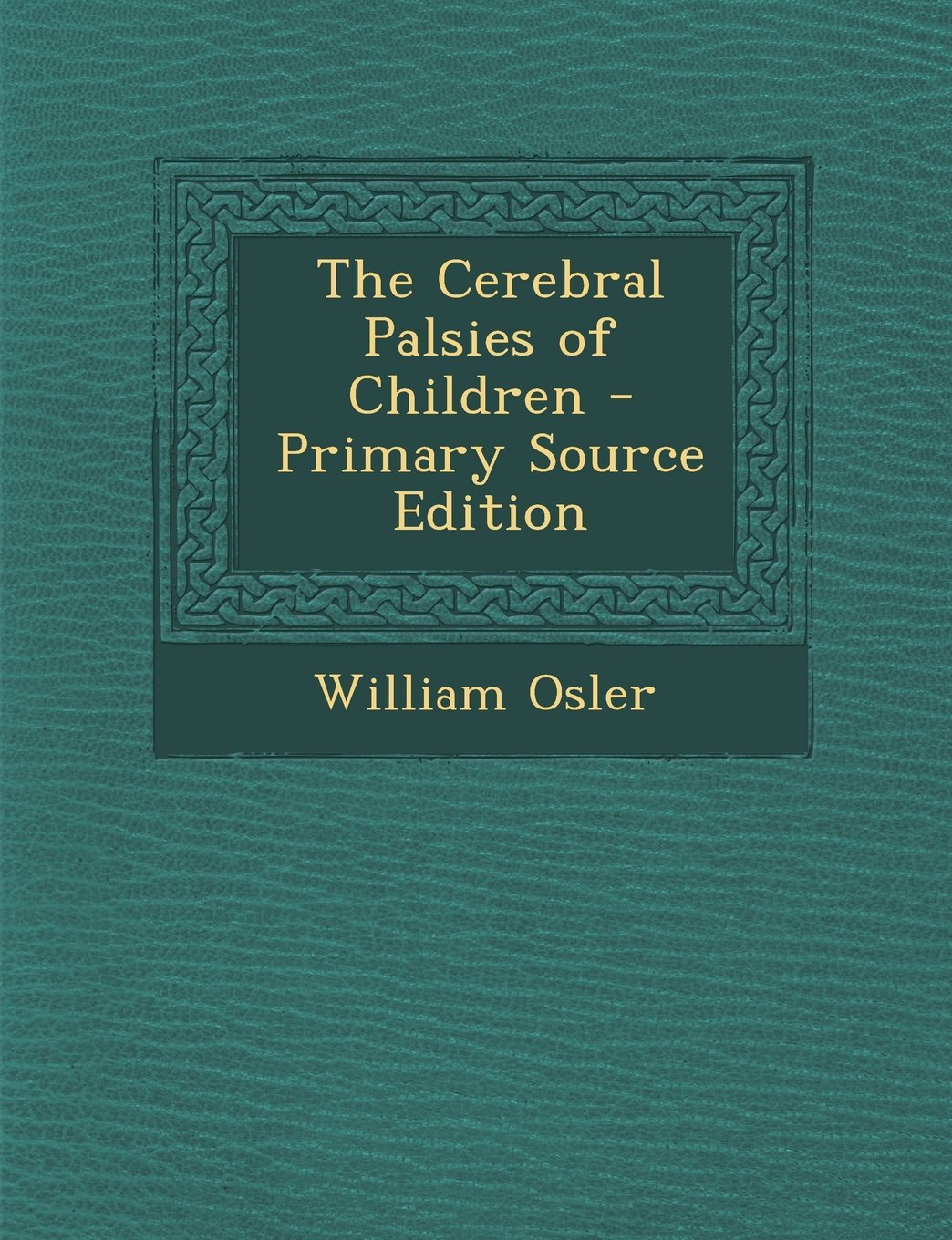 The Cerebral Palsies of Children - Primary Source Edition Medicine