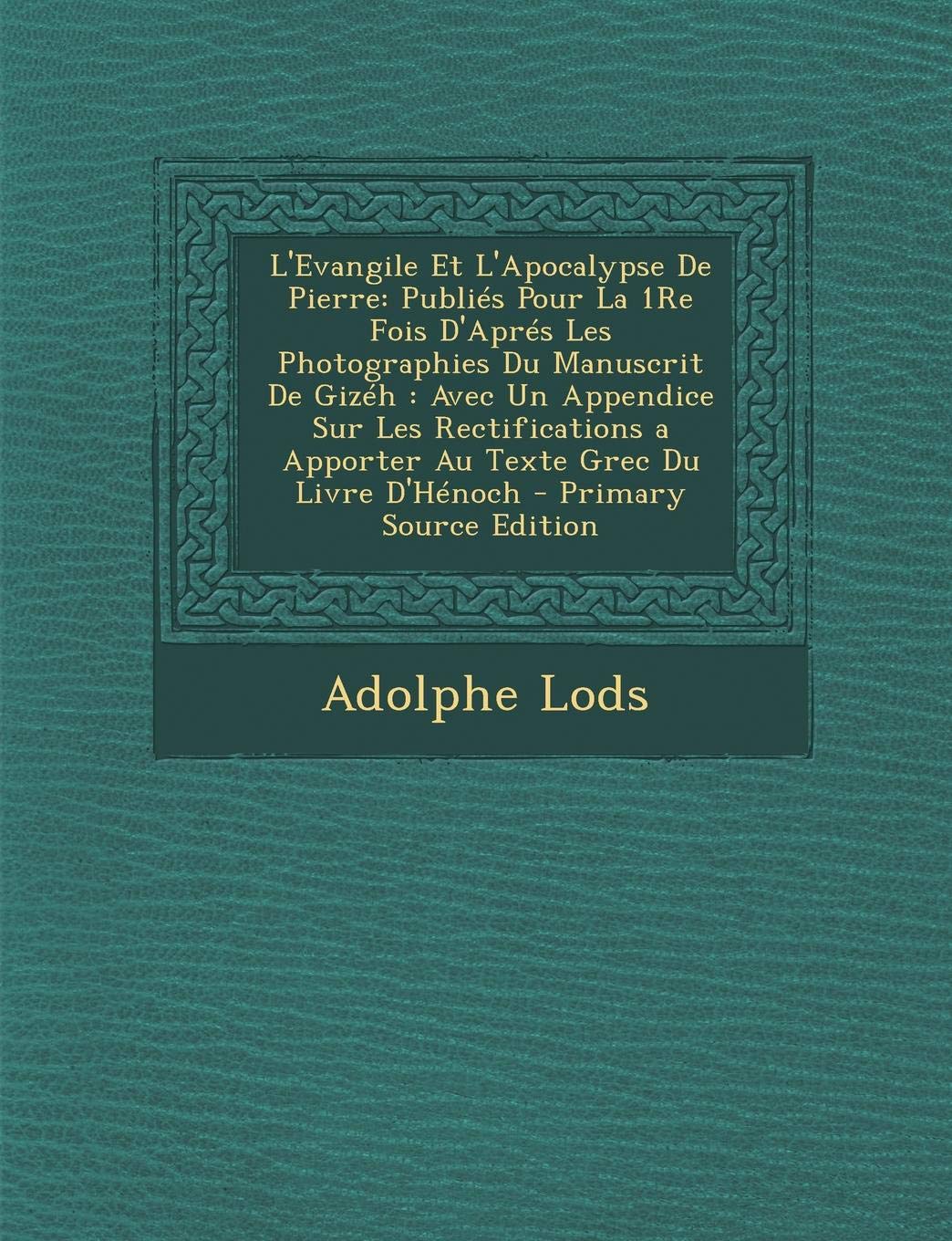 L'Evangile Et L'Apocalypse de Pierre: Publies Pour La 1re Fois D'Apres Les Photographies Du Manuscrit de Gizeh: Avec Un Appendice Sur Les Rectificatio Politics & History