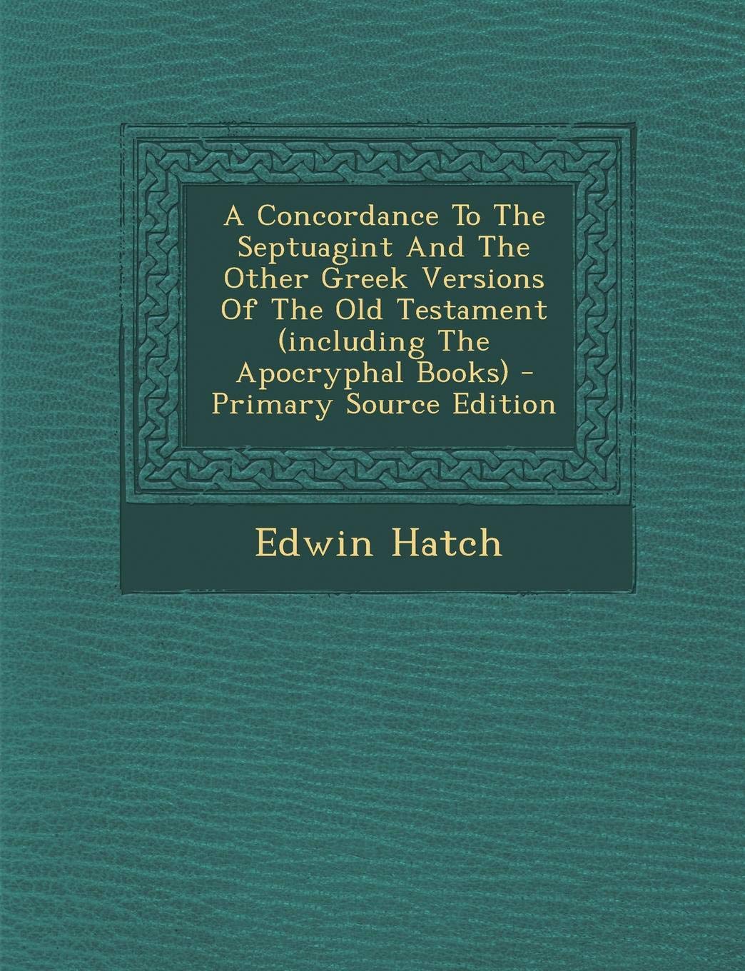 A Concordance to the Septuagint and the Other Greek Versions of the Old Testament (Including the Apocryphal Books) Politics & History
