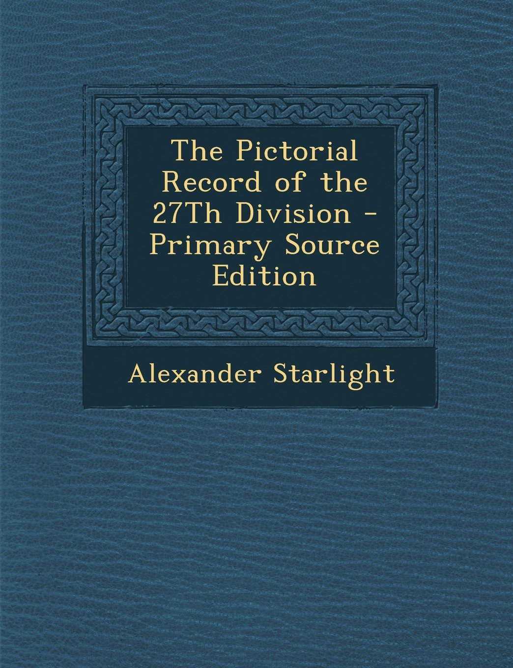 The Pictorial Record of the 27th Division - Primary Source Edition Books