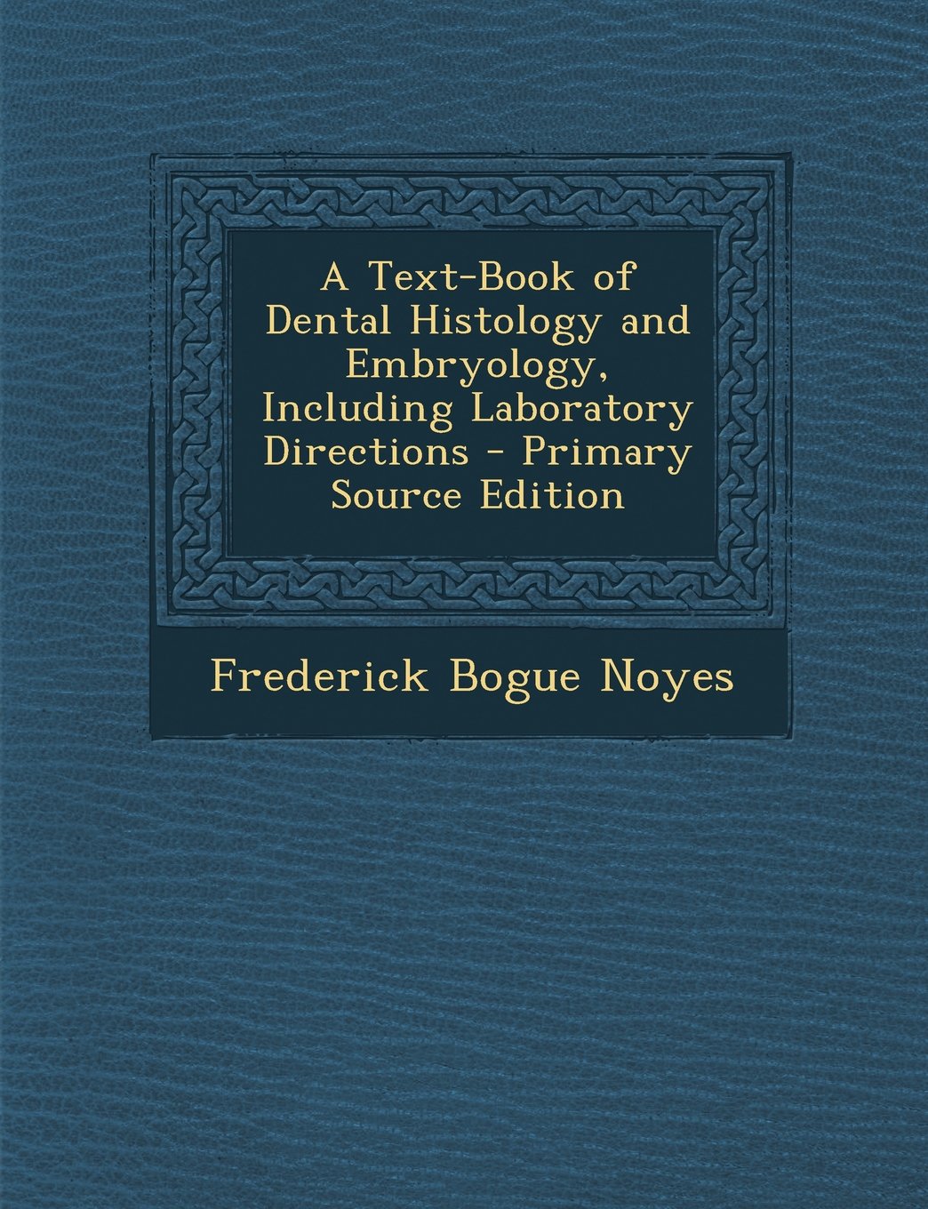 A Text-Book of Dental Histology and Embryology, Including Laboratory Directions - Primary Source Edition Novels & Short Stories