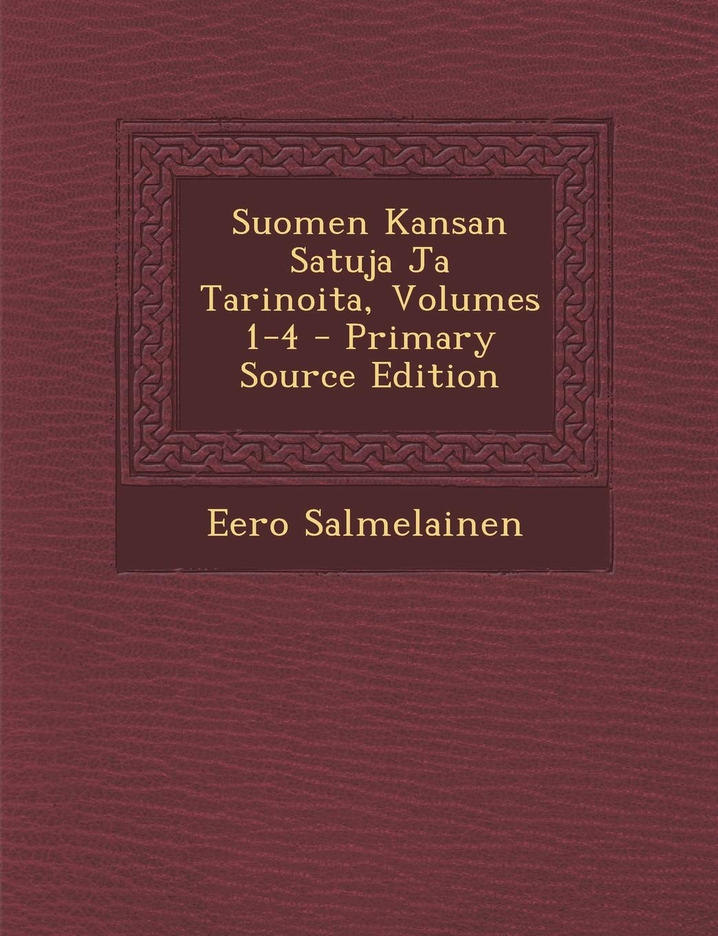 Suomen Kansan Satuja Ja Tarinoita, Volumes 1-4 - Primary Source Edition Contemporary literature