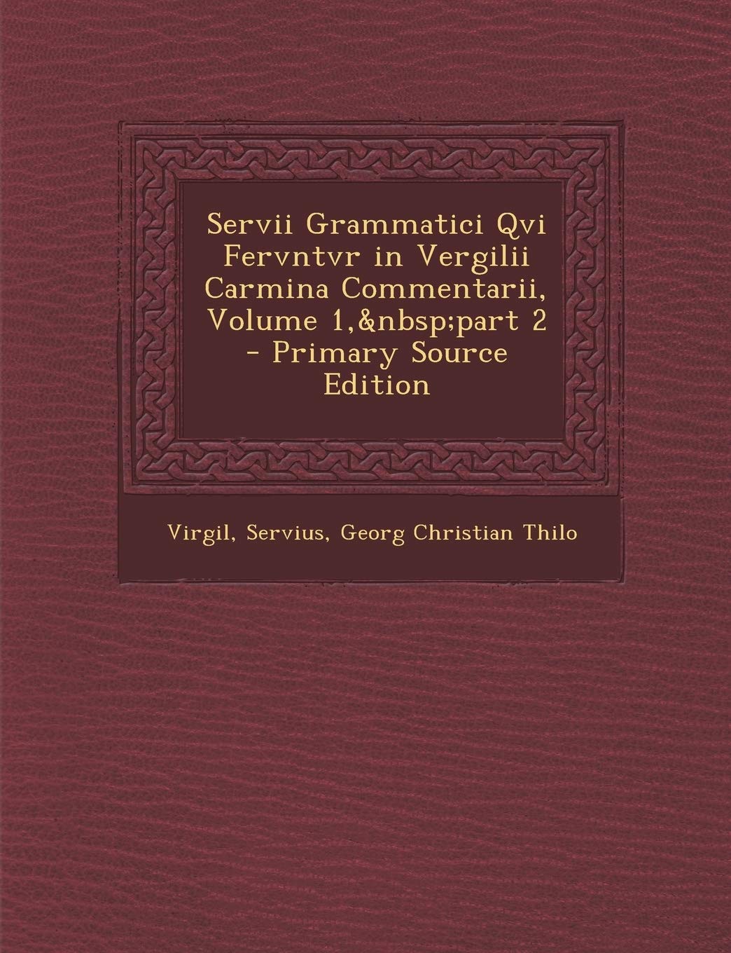Servii Grammatici Qvi Fervntvr in Vergilii Carmina Commentarii, Volume 1, Part 2 - Primary Source Edition Contemporary literature