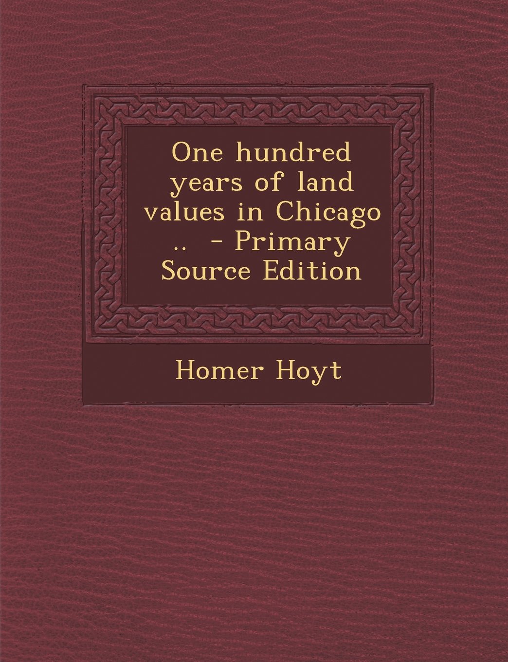 One hundred years of land values in Chicago .. Business, Finance & Career