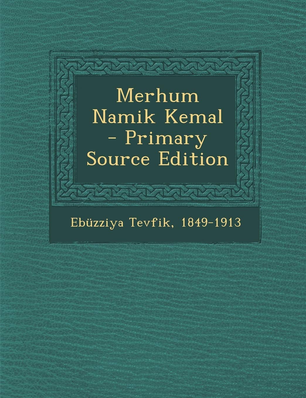 Merhum Namik Kemal - Primary Source Edition Politics & History