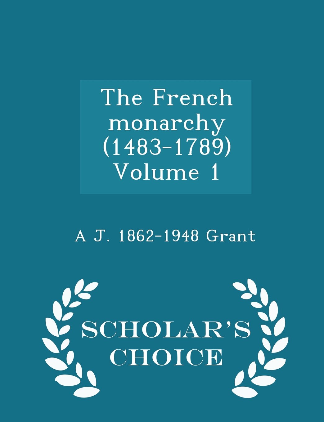 The French Monarchy (1483-1789) Volume 1 - Scholar's Choice Edition book