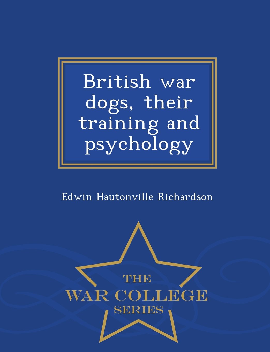 British War Dogs, Their Training and Psychology - War College Series Politics & History