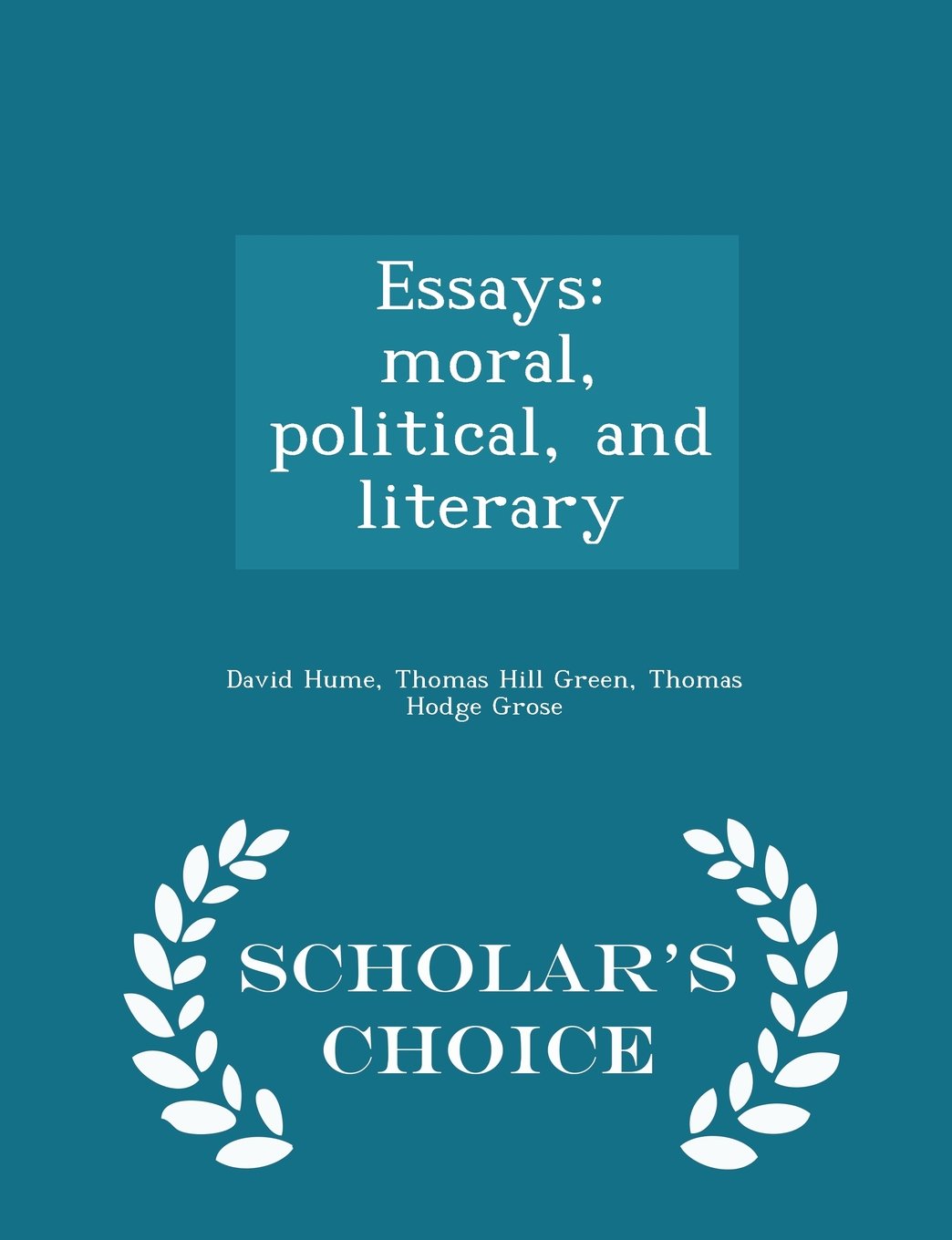 Essays: moral, political, and literary - Scholar's Choice Edition Philosophy