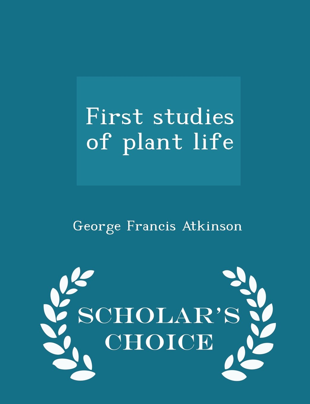 First studies of plant life - Scholar's Choice Edition Politics & History