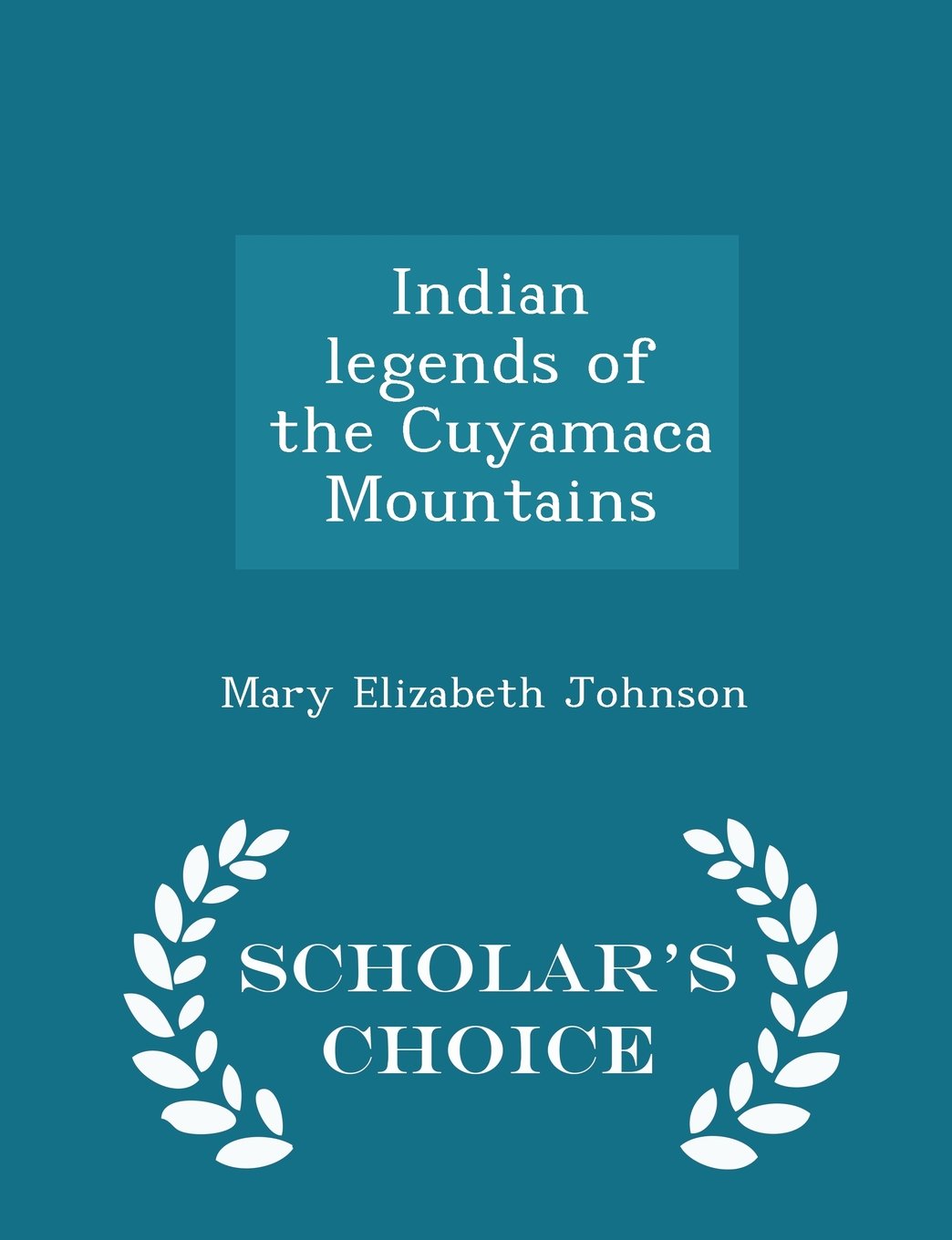 Indian legends of the Cuyamaca Mountains - Scholar's Choice Edition Politics & History