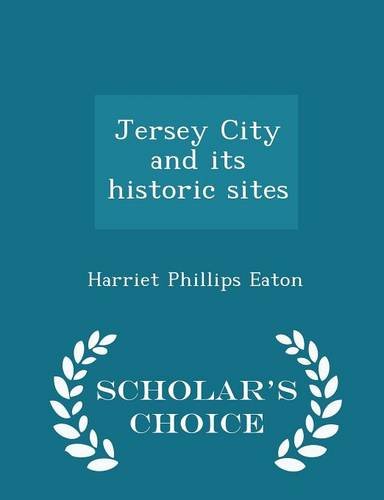 Jersey City and its historic sites - Scholar's Choice Edition Politics & History