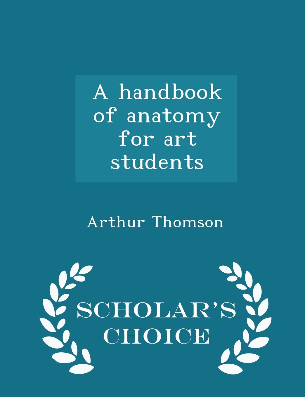 A handbook of anatomy for art students - Scholar's Choice Edition Film, Art & Culture